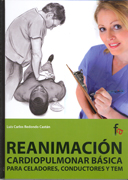 Reanimación cardiopulmonar básica: para celadores, conductores, TEM (básico y avanzado) y técnicos en emergencias médicas