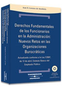 Derechos fundamentales de los funcionarios en la administración: nuevos retos en las organizaciones burocráticas : actualizada conforme a la Ley 7/2007, de 12 de Abril, Estado Básico de Empleo Público