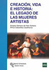 Creación, vida e historia: El legado de las mujeres artistas