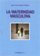 La maternidad masculina: y otros ensayos sobre la igualdad entre mujeres y hombres desde otro punto de vista