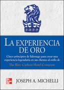 La experiencia de oro: cinco principios de liderazgo para crear una experiencia legendaria en sus clientes al estilo de Ritz-Carlton Hotel Company