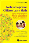 Tools to Help Your Children Learn Math: Strategies, Curiosities, and Stories to Make Math Fun for Parents and Children